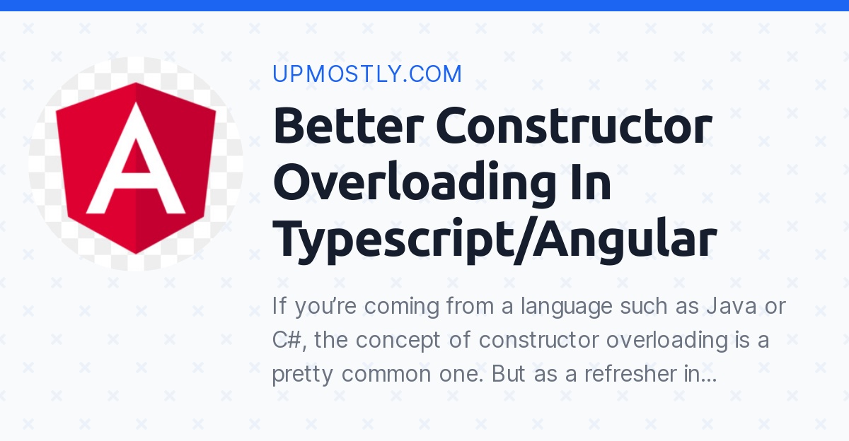 Better Constructor Overloading In Typescript/Angular - Upmostly