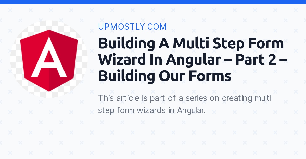 Building A Multi Step Form Wizard In Angular – Part 2 – Building Our ...