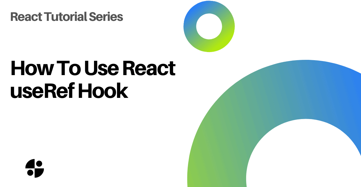 How To Use React useRef Hook