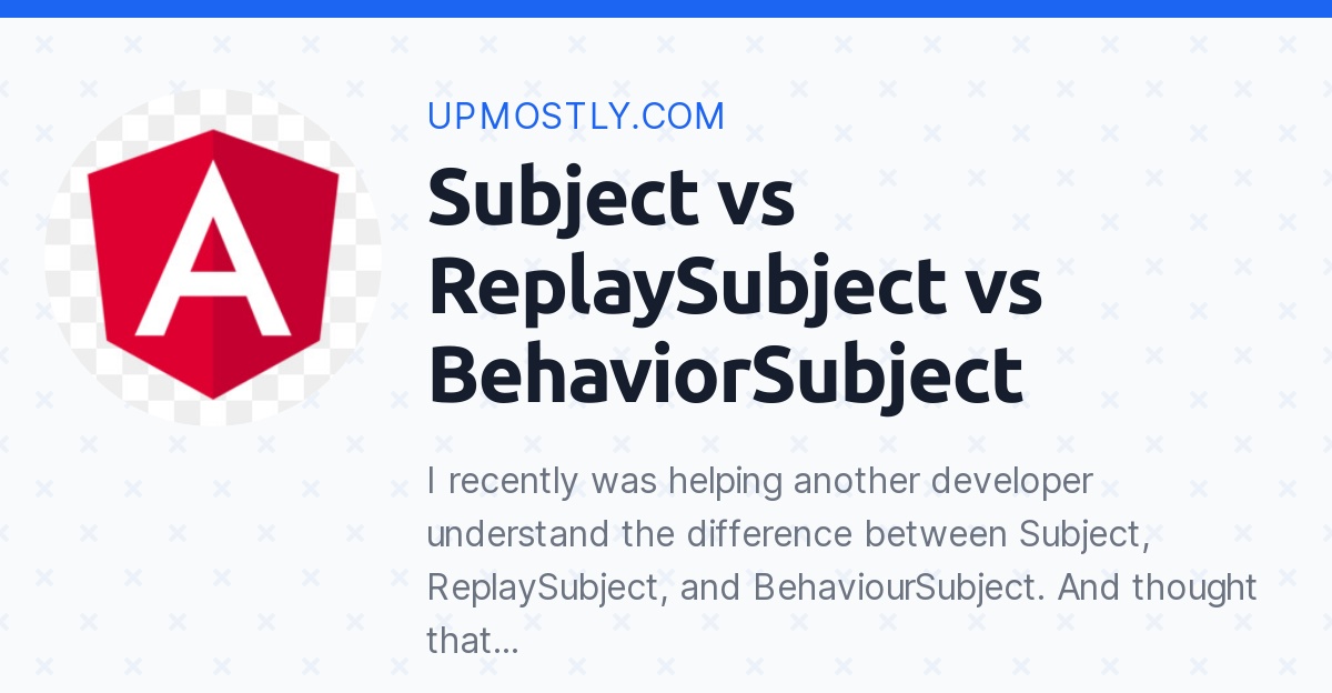 Subject vs ReplaySubject vs BehaviorSubject - Upmostly