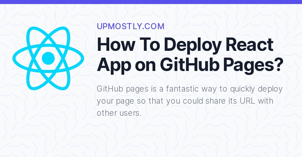 How To Deploy React App On GitHub Pages? - Upmostly