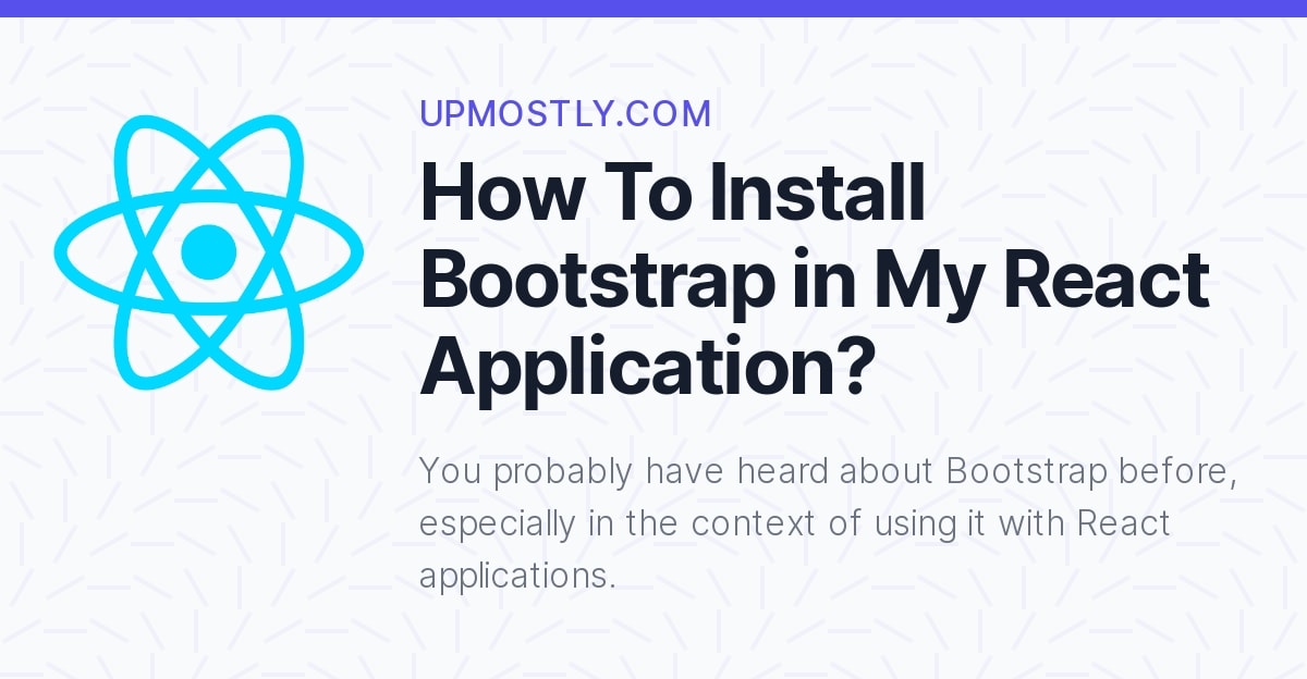 How To Install Bootstrap in My React Application? - Upmostly