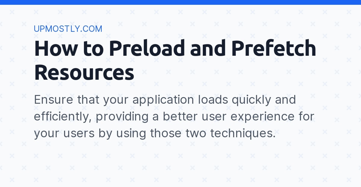 How To Preload And Prefetch Resources - Upmostly