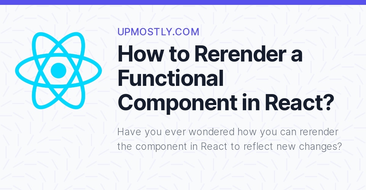 How To Rerender A Functional Component In React? - Upmostly