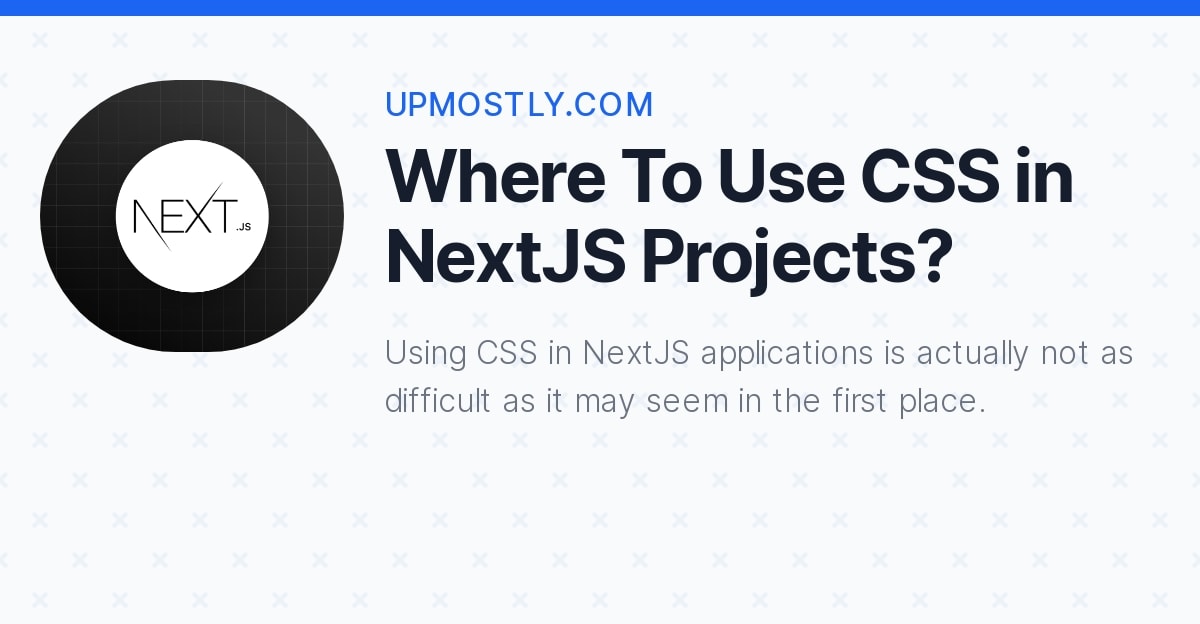 where-to-use-css-in-nextjs-projects-upmostly