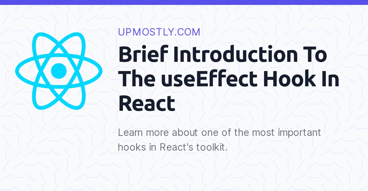 Brief Introduction To The UseEffect Hook In React - Upmostly