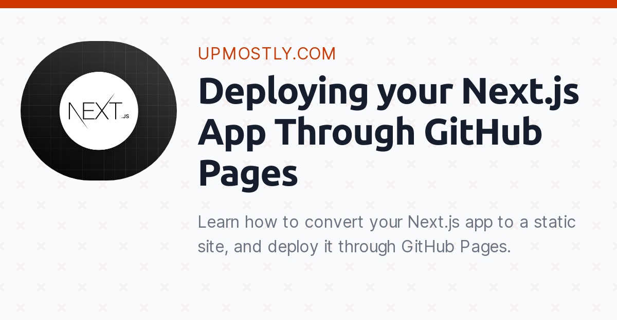 Deploying your Next.js App Through GitHub Pages - Upmostly