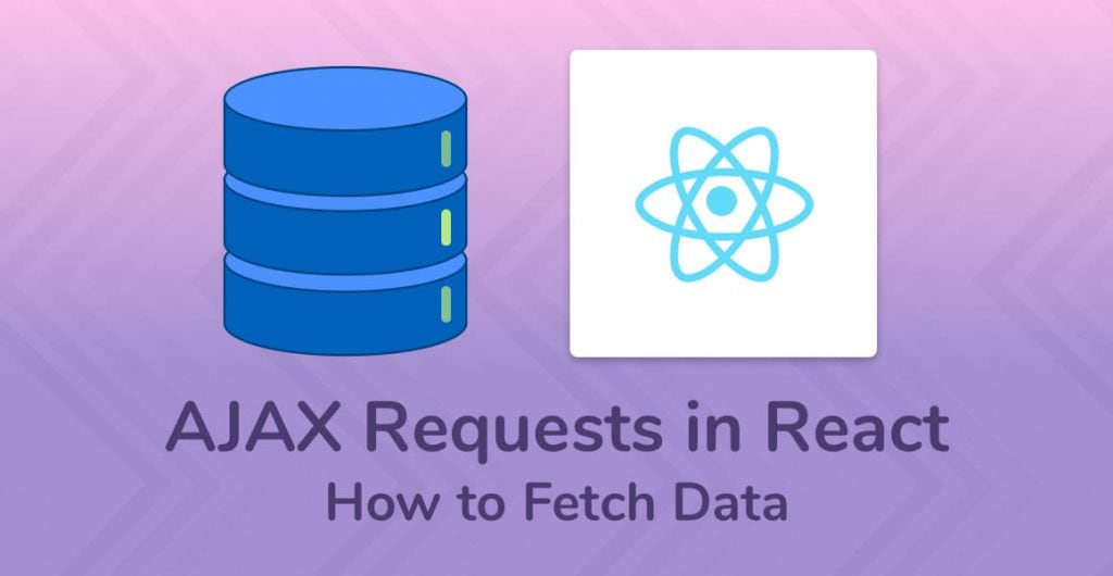 How to Fetch Data in React with AJAX Requests (Code Examples)