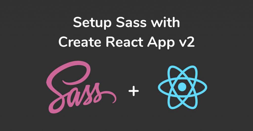 A tutorial on how to Setup Sass with Create React App v2