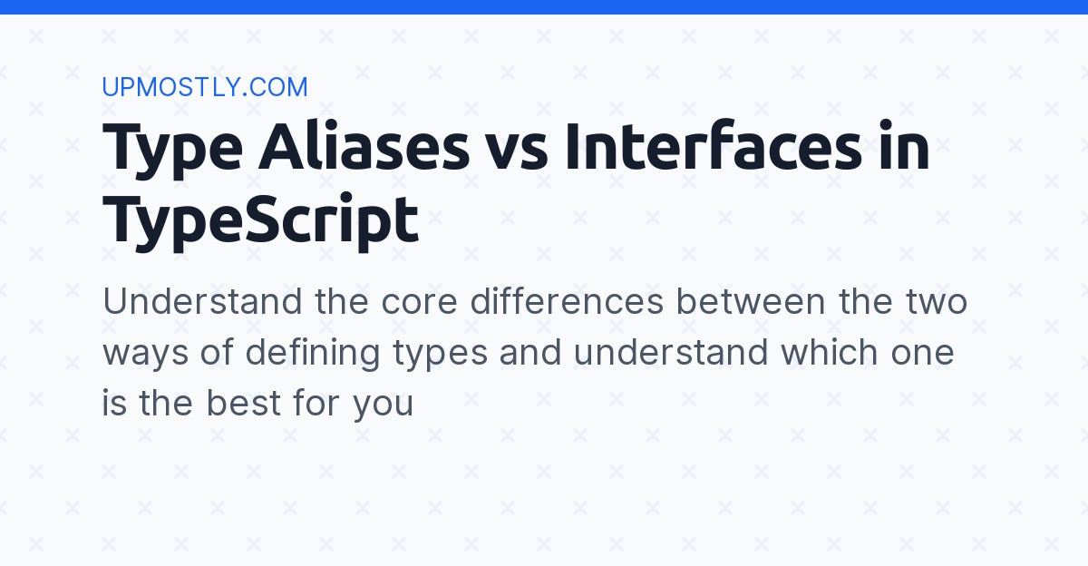 Type Aliases Vs Interfaces In TypeScript - Upmostly